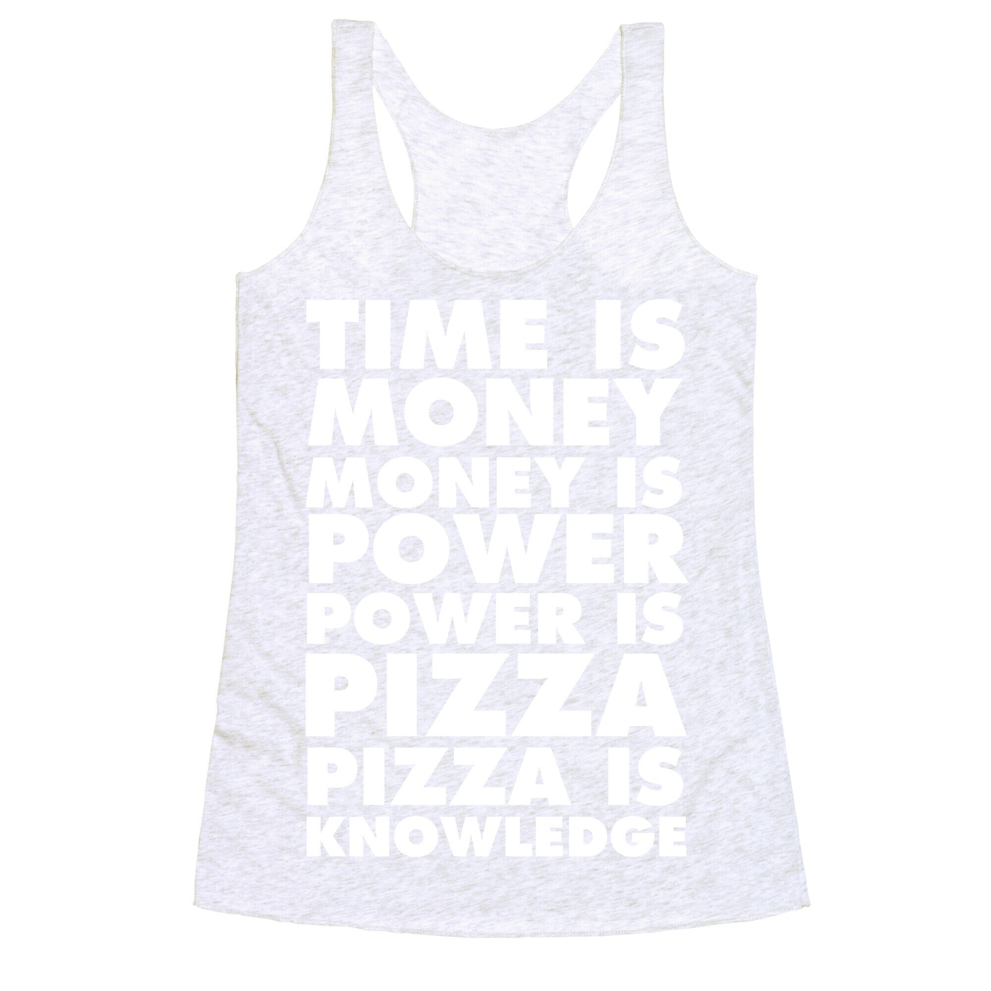 Time Is Money, Money Is Power, Power Is Pizza, Pizza is Knowledge Racerback Tank